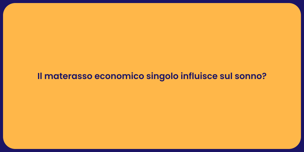 Il materasso economico singolo influisce sul sonno?