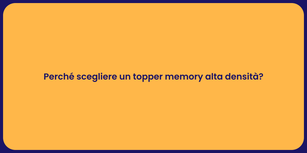 Perché scegliere un topper memory alta densità?