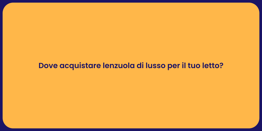 Dove acquistare lenzuola di lusso per il tuo letto?