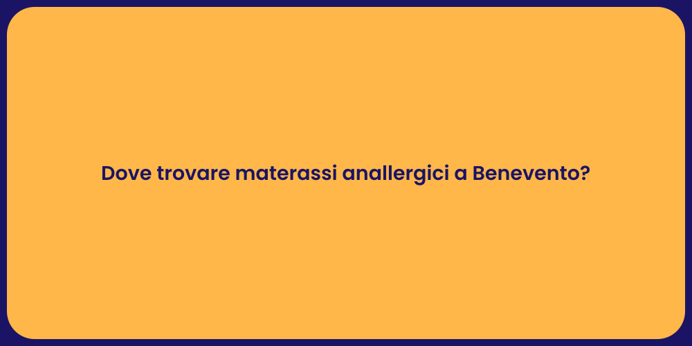 Dove trovare materassi anallergici a Benevento?