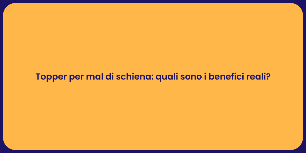 Topper per mal di schiena: quali sono i benefici reali?