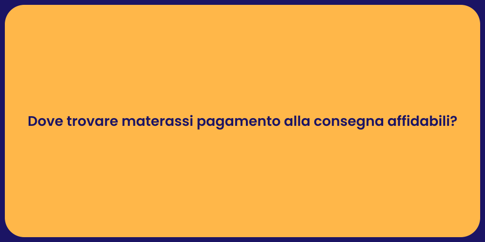 Dove trovare materassi pagamento alla consegna affidabili?