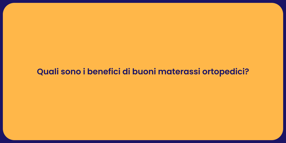 Quali sono i benefici di buoni materassi ortopedici?