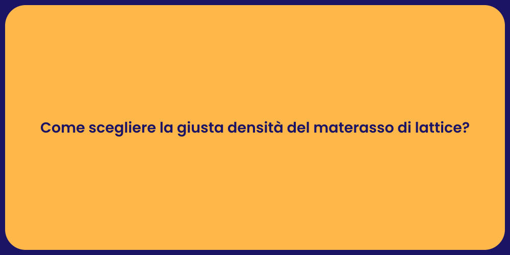 Come scegliere la giusta densità del materasso di lattice?