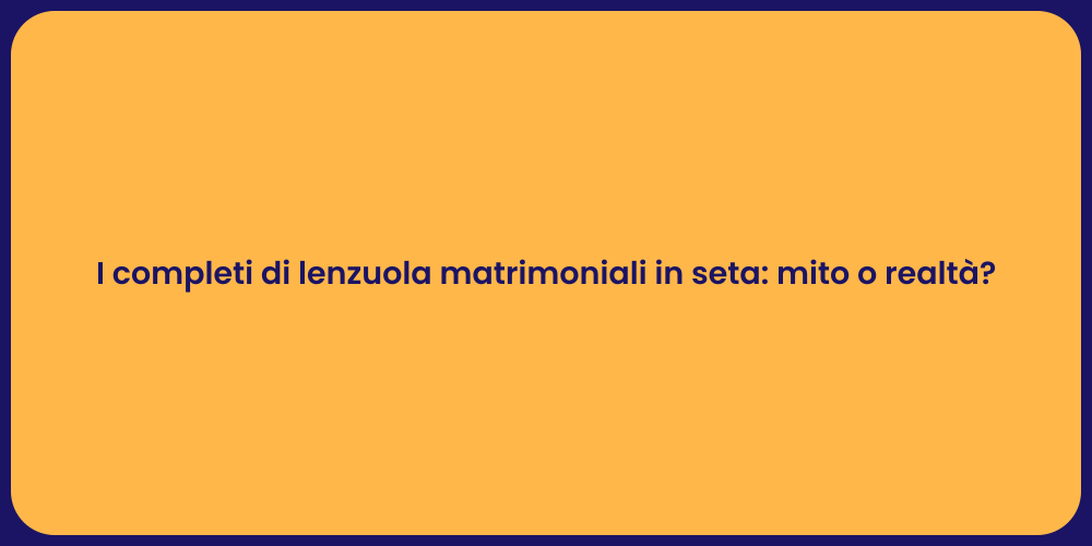 I completi di lenzuola matrimoniali in seta: mito o realtà?
