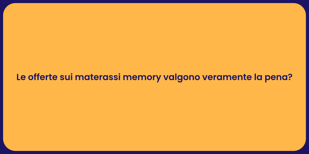 Le offerte sui materassi memory valgono veramente la pena?