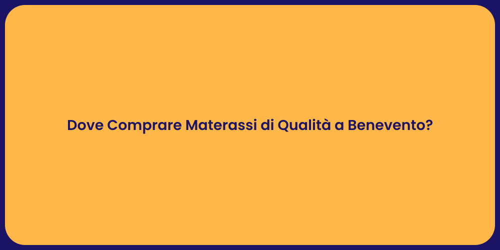 Dove Comprare Materassi di Qualità a Benevento?