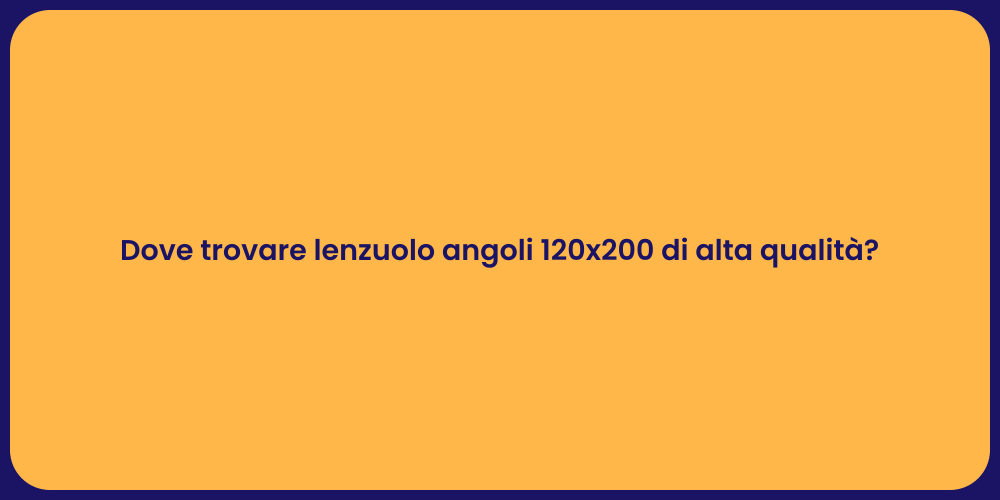Dove trovare lenzuolo angoli 120x200 di alta qualità?