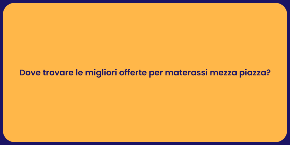 Dove trovare le migliori offerte per materassi mezza piazza?