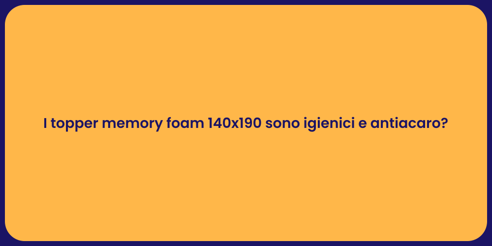 I topper memory foam 140x190 sono igienici e antiacaro?