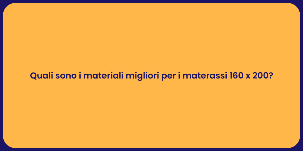 Quali sono i materiali migliori per i materassi 160 x 200?
