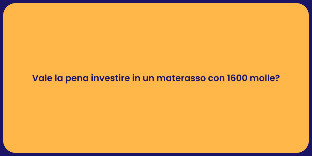 Vale la pena investire in un materasso con 1600 molle?