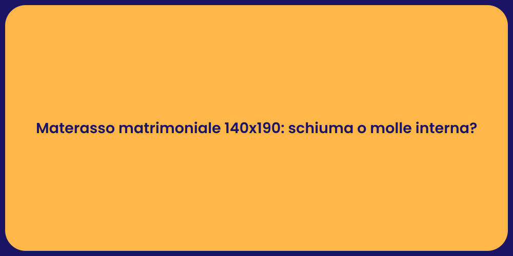 Materasso matrimoniale 140x190: schiuma o molle interna?