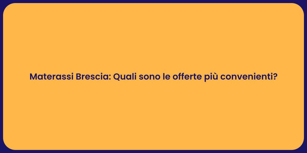 Materassi Brescia: Quali sono le offerte più convenienti?