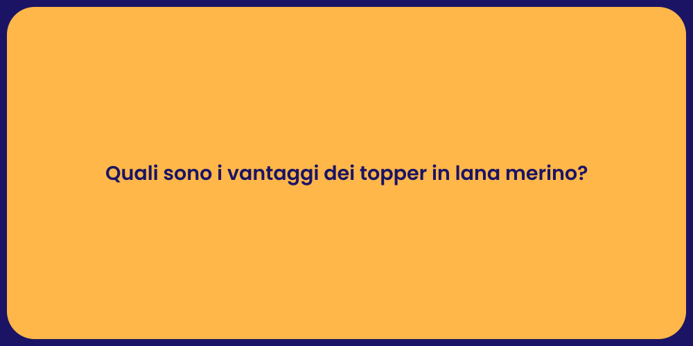 Quali sono i vantaggi dei topper in lana merino?