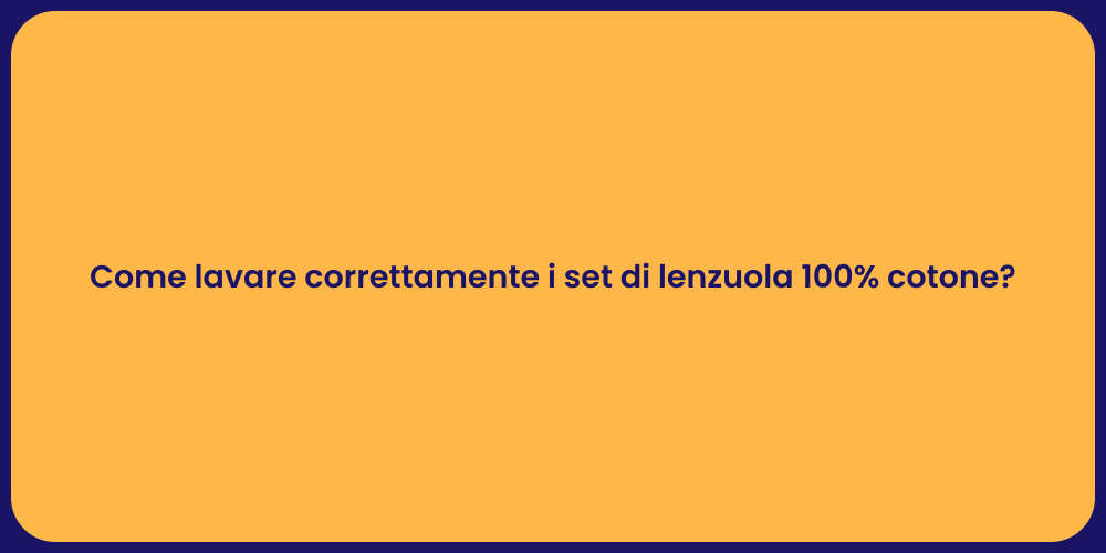 Come lavare correttamente i set di lenzuola 100% cotone?