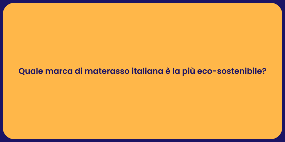 Quale marca di materasso italiana è la più eco-sostenibile?