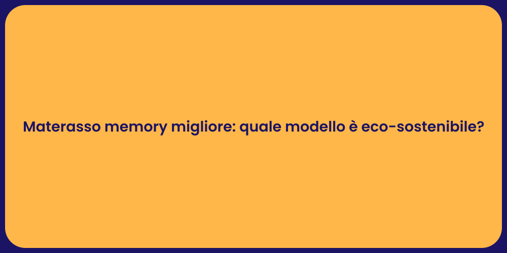 Materasso memory migliore: quale modello è eco-sostenibile?
