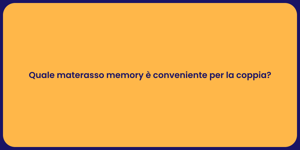 Quale materasso memory è conveniente per la coppia?
