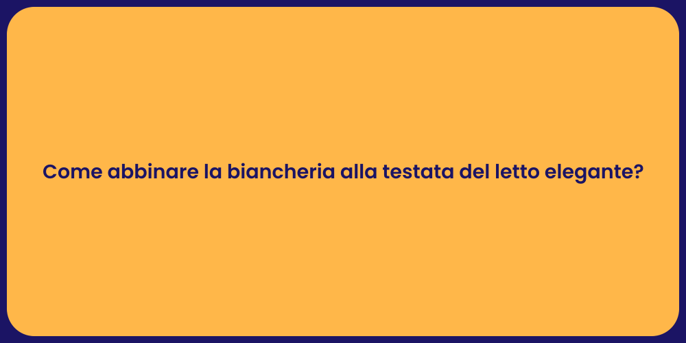 Come abbinare la biancheria alla testata del letto elegante?