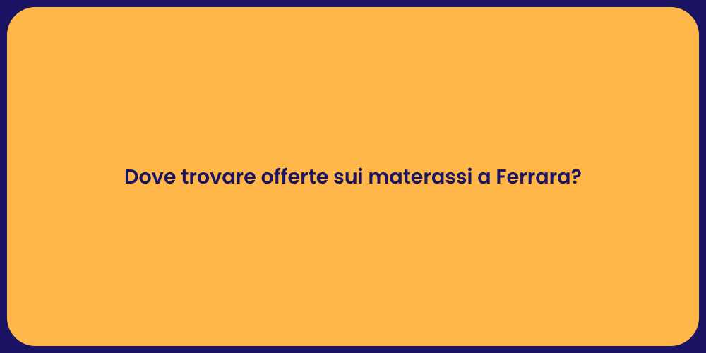Dove trovare offerte sui materassi a Ferrara?