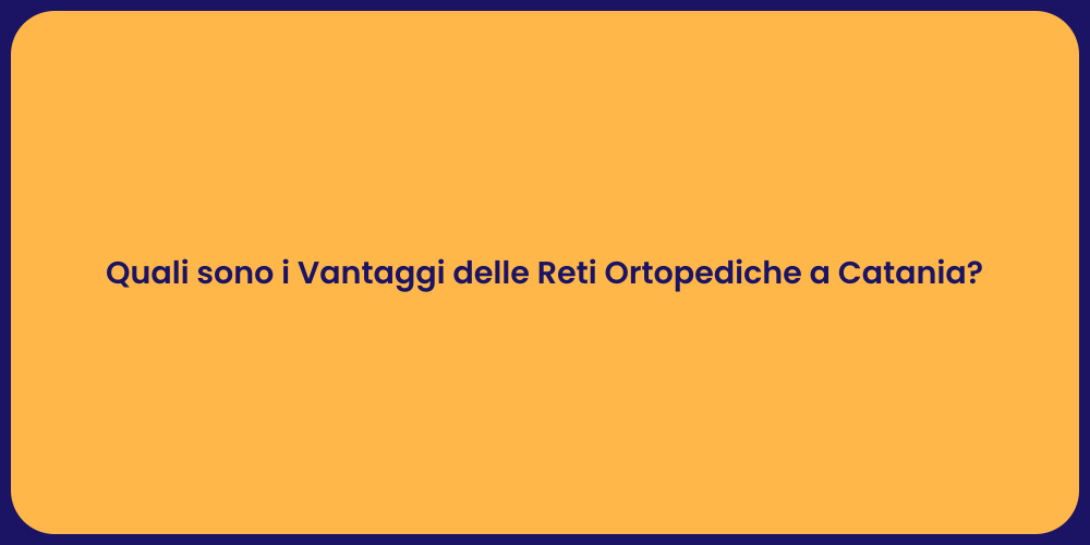 Quali sono i Vantaggi delle Reti Ortopediche a Catania?