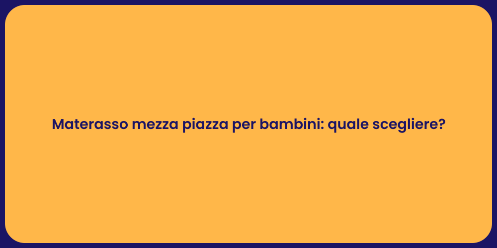 Materasso mezza piazza per bambini: quale scegliere?