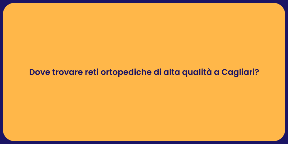 Dove trovare reti ortopediche di alta qualità a Cagliari?