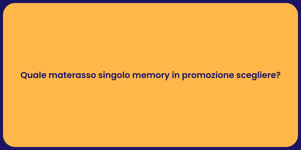 Quale materasso singolo memory in promozione scegliere?