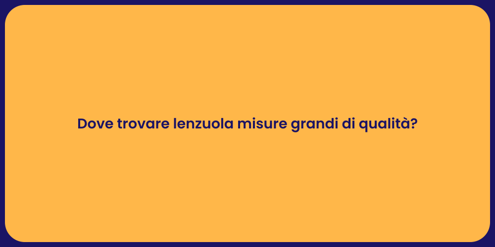 Dove trovare lenzuola misure grandi di qualità?