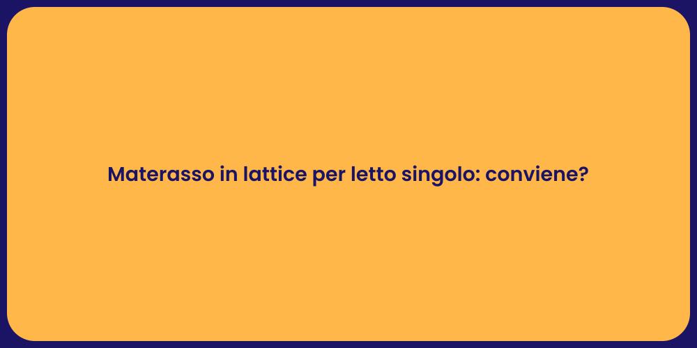 Materasso in lattice per letto singolo: conviene?