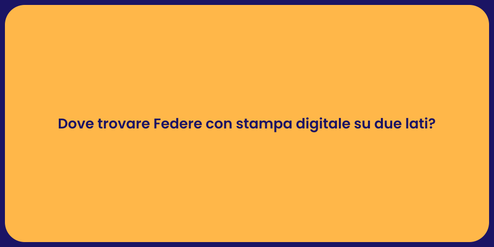 Dove trovare Federe con stampa digitale su due lati?