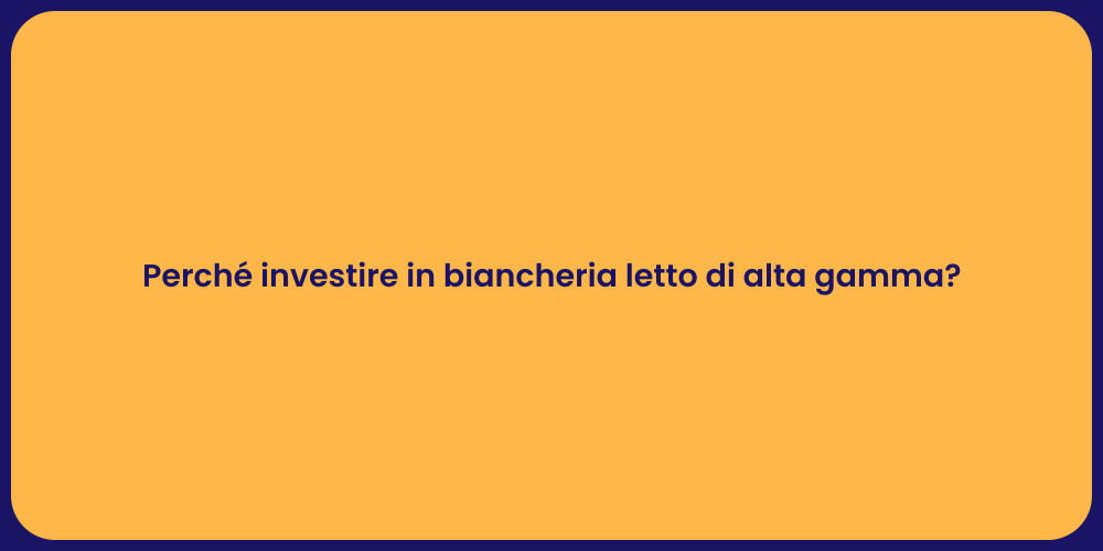 Perché investire in biancheria letto di alta gamma?