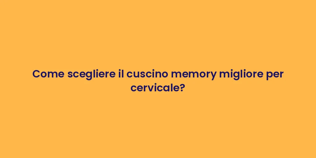 Come scegliere il cuscino memory migliore per cervicale?