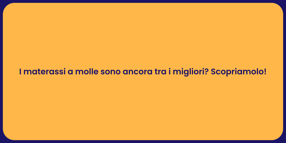 I materassi a molle sono ancora tra i migliori? Scopriamolo!