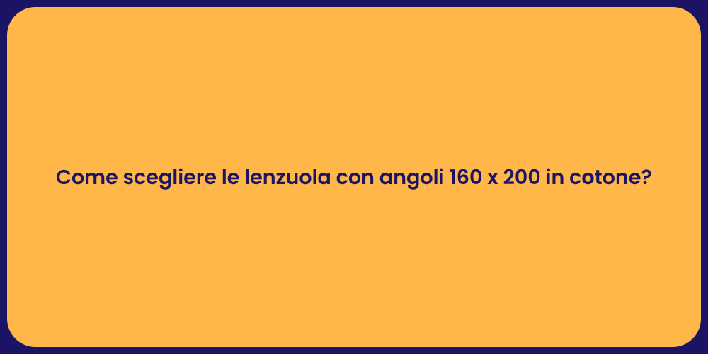Come scegliere le lenzuola con angoli 160 x 200 in cotone?