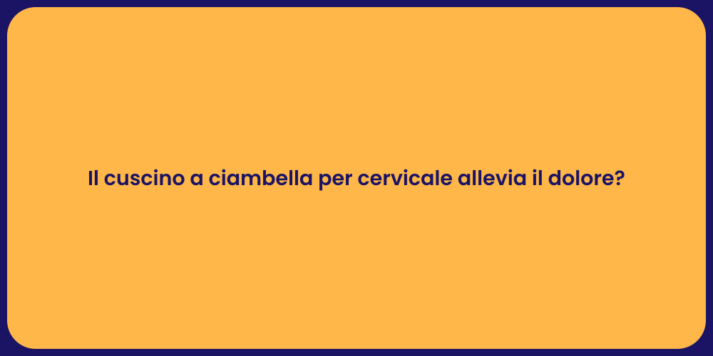 Il cuscino a ciambella per cervicale allevia il dolore?