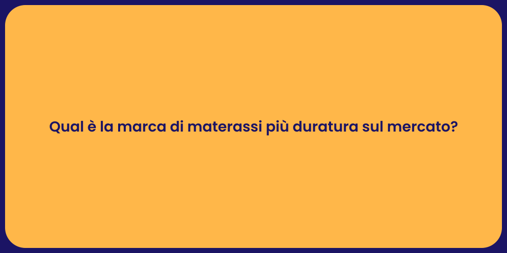 Qual è la marca di materassi più duratura sul mercato?