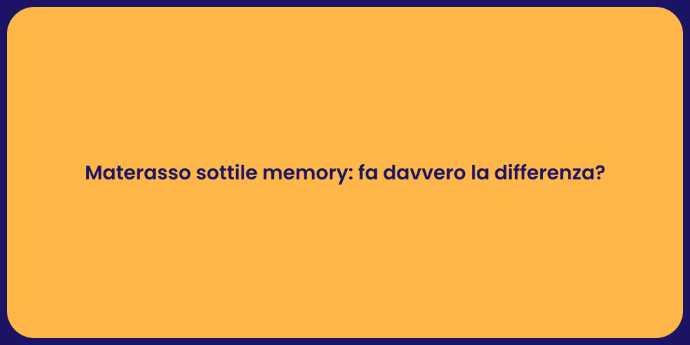 Materasso sottile memory: fa davvero la differenza?