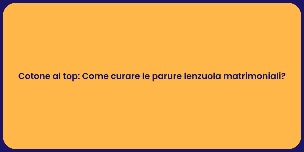 Cotone al top: Come curare le parure lenzuola matrimoniali?
