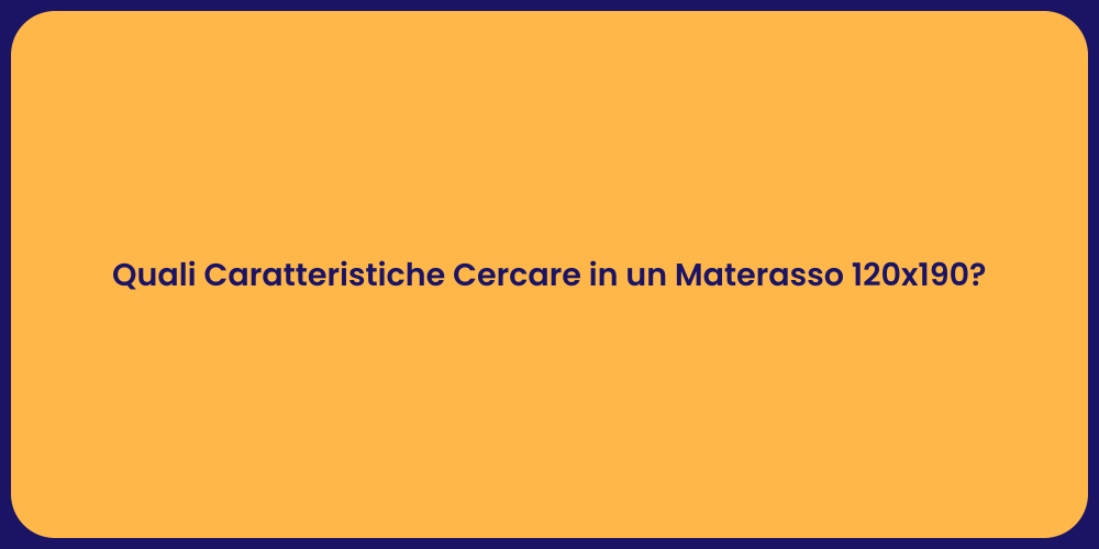 Quali Caratteristiche Cercare in un Materasso 120x190?