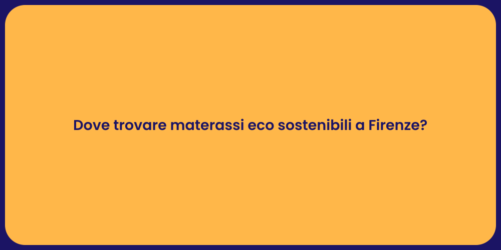 Dove trovare materassi eco sostenibili a Firenze?