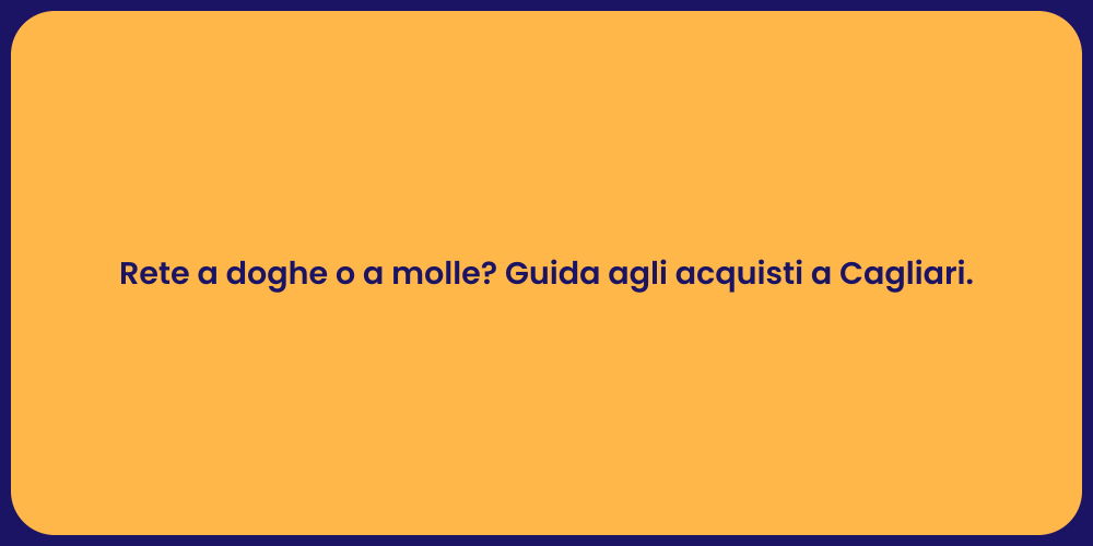Rete a doghe o a molle? Guida agli acquisti a Cagliari.