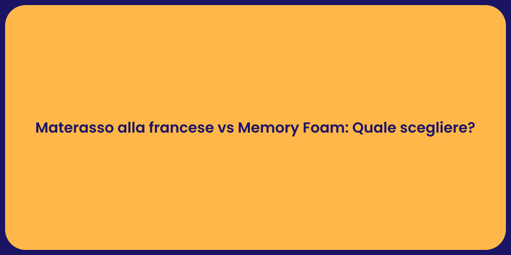 Materasso alla francese vs Memory Foam: Quale scegliere?