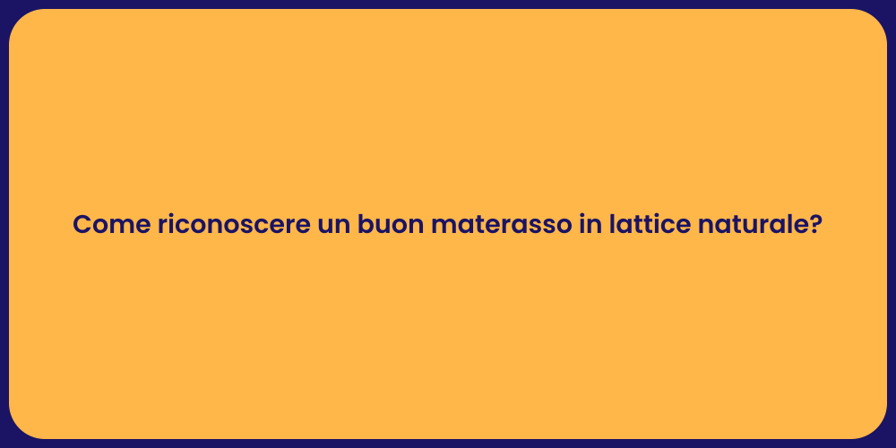 Come riconoscere un buon materasso in lattice naturale?