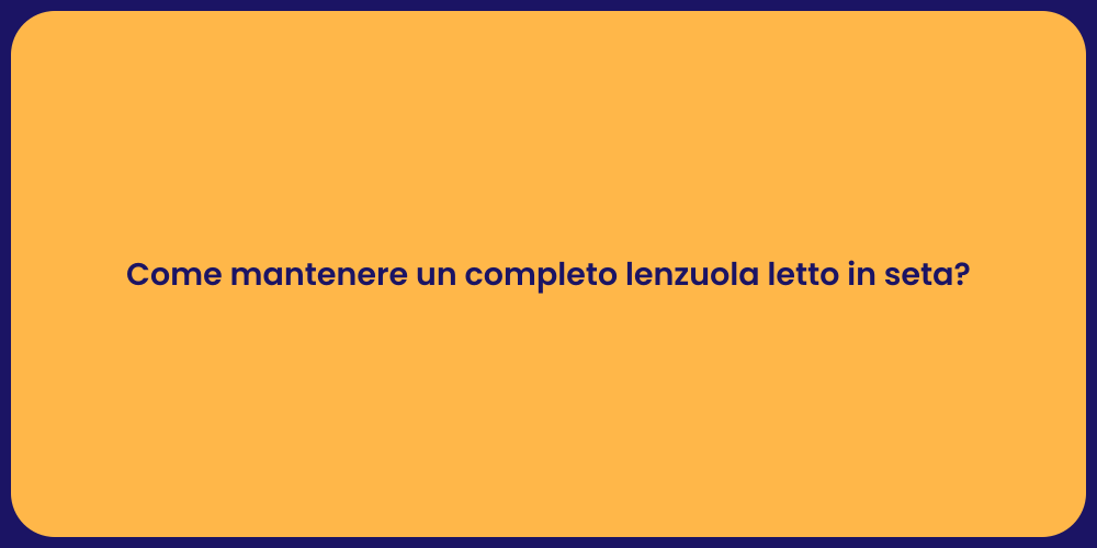 Come mantenere un completo lenzuola letto in seta?