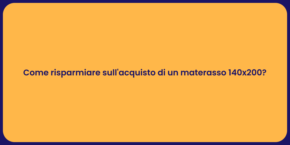 Come risparmiare sull'acquisto di un materasso 140x200?