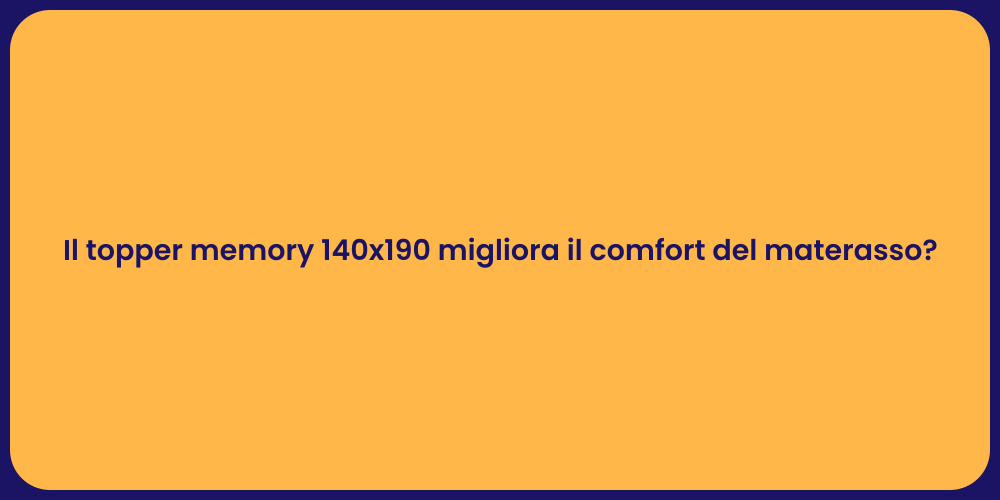 Il topper memory 140x190 migliora il comfort del materasso?