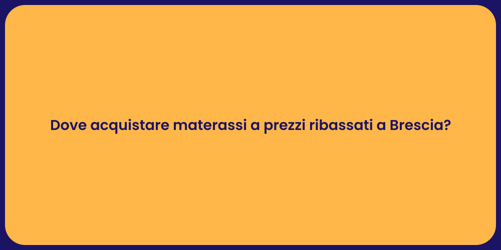 Dove acquistare materassi a prezzi ribassati a Brescia?