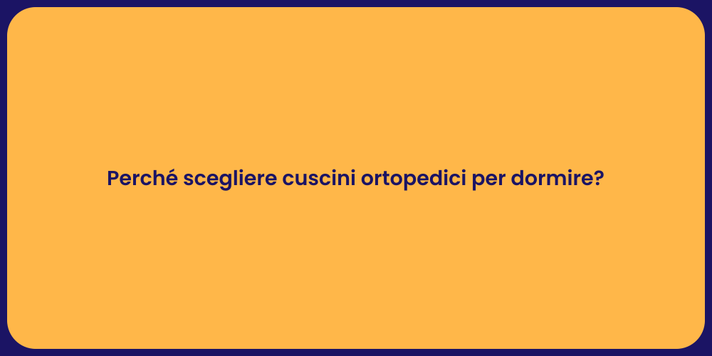 Perché scegliere cuscini ortopedici per dormire?